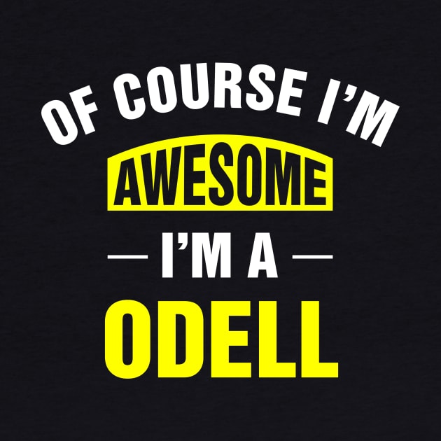 Of Course I'm Awesome, I'm A Odell, Odell Family Name by DEEDRABZEREN ART